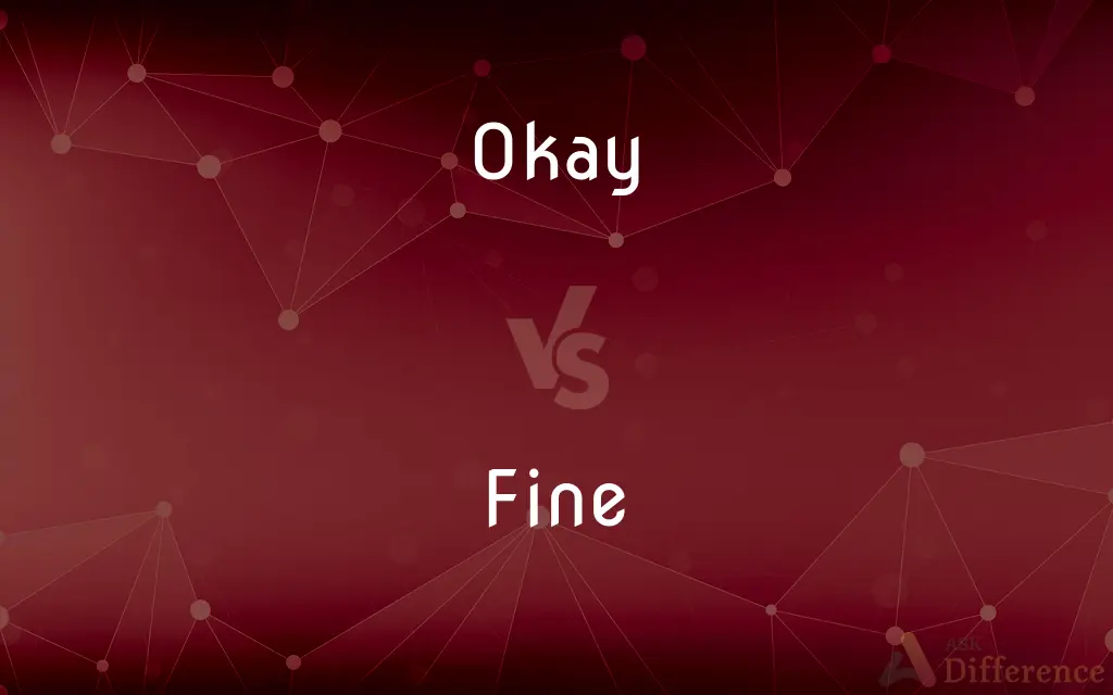 Okay vs. Fine — What's the Difference?