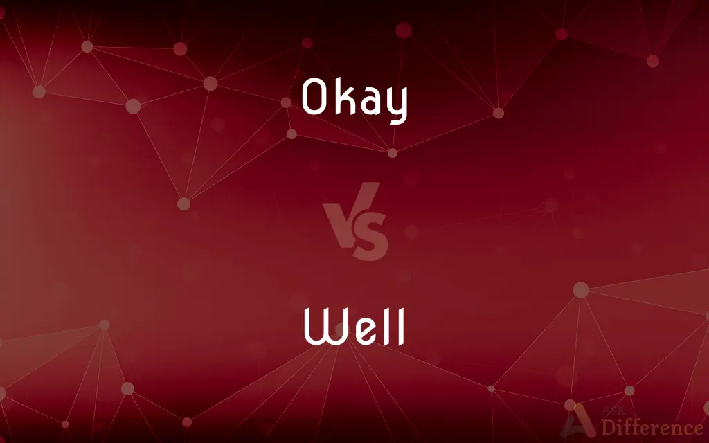 Okay vs. Well — What's the Difference?