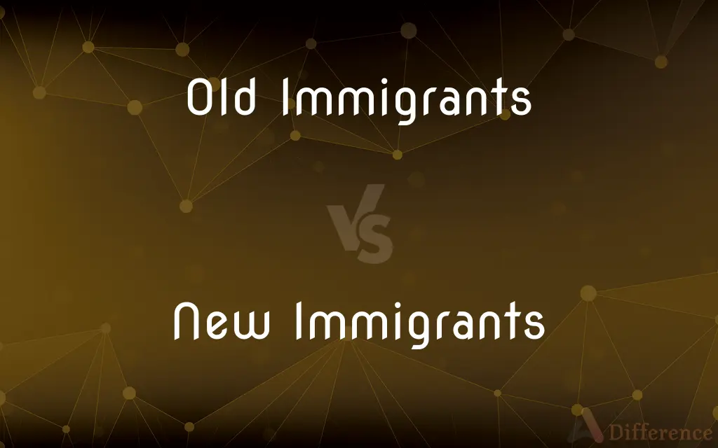 Old Immigrants vs. New Immigrants — What's the Difference?