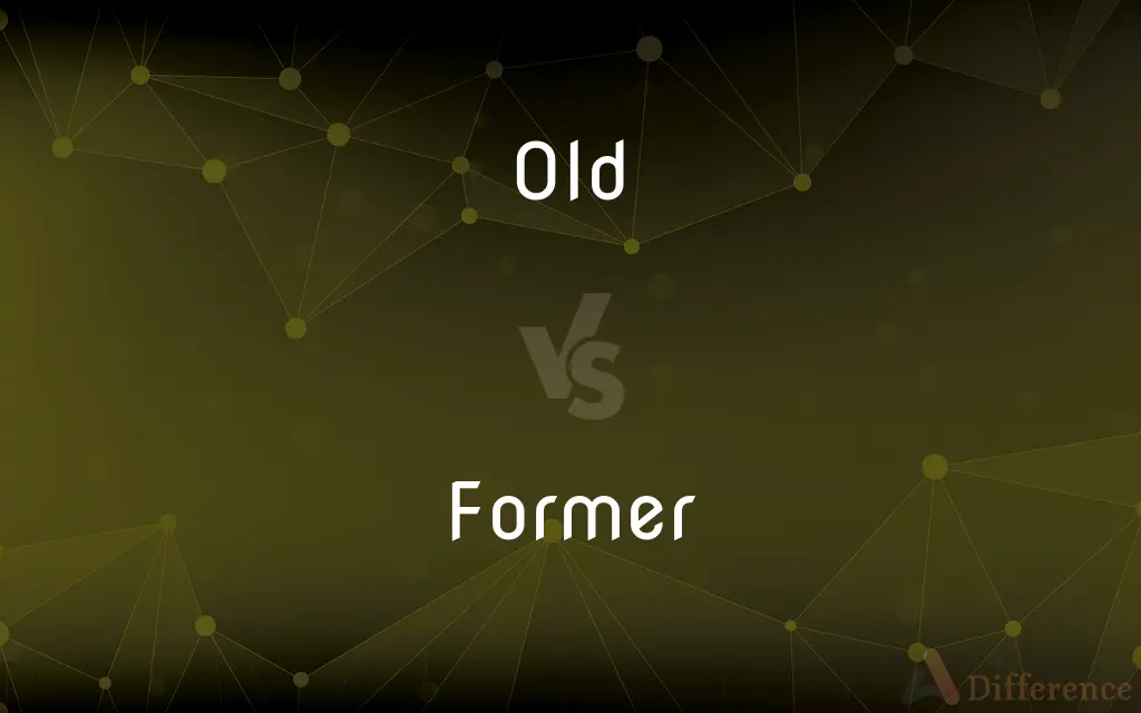Old vs. Former — What's the Difference?