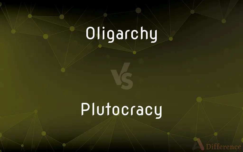 Oligarchy vs. Plutocracy — What's the Difference?