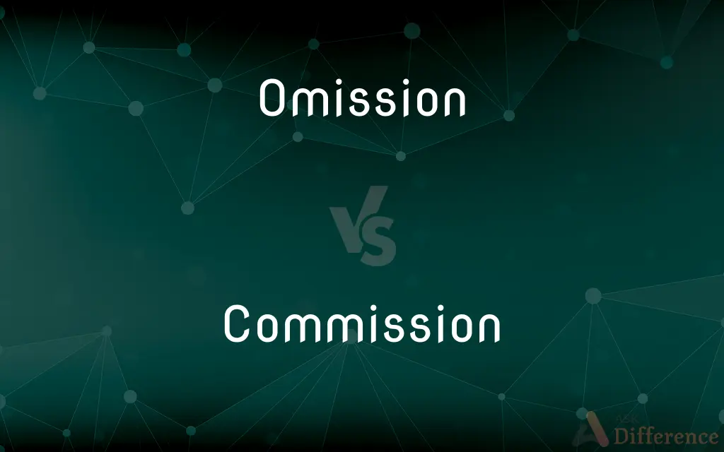 Omission vs. Commission — What's the Difference?