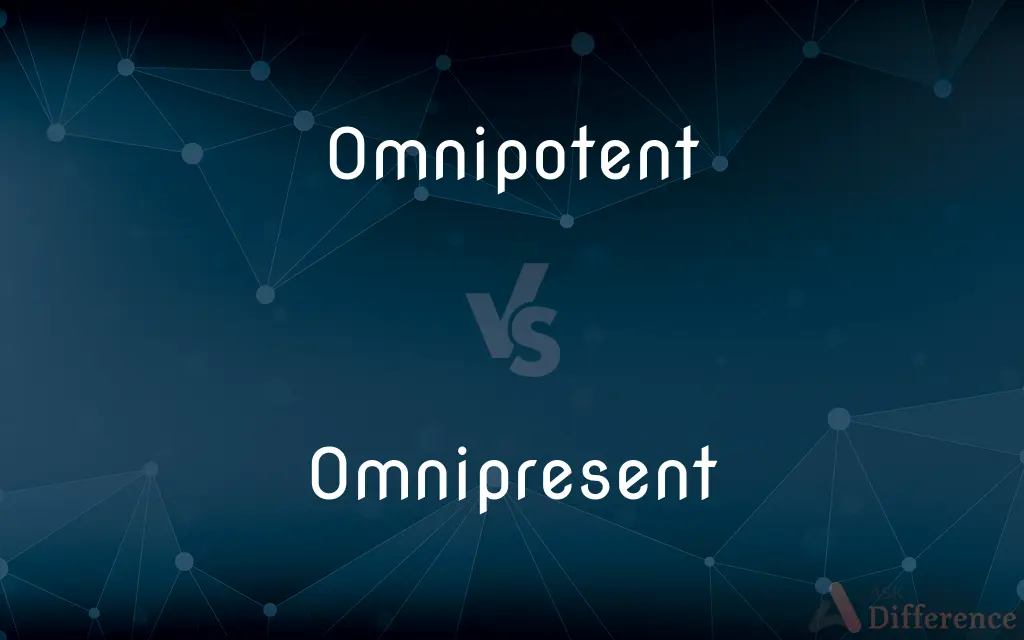 Omnipotent vs. Omnipresent — What's the Difference?