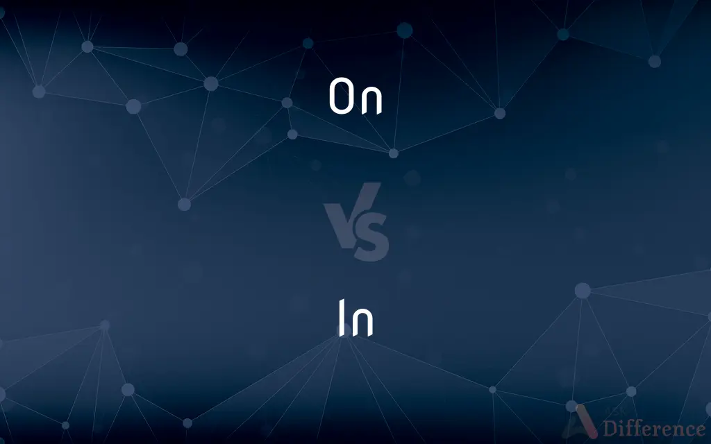 On vs. In — What's the Difference?