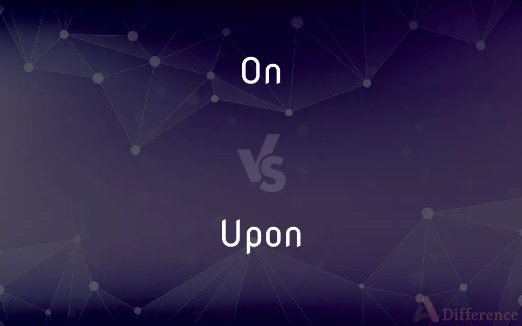 On vs. Upon — What's the Difference?