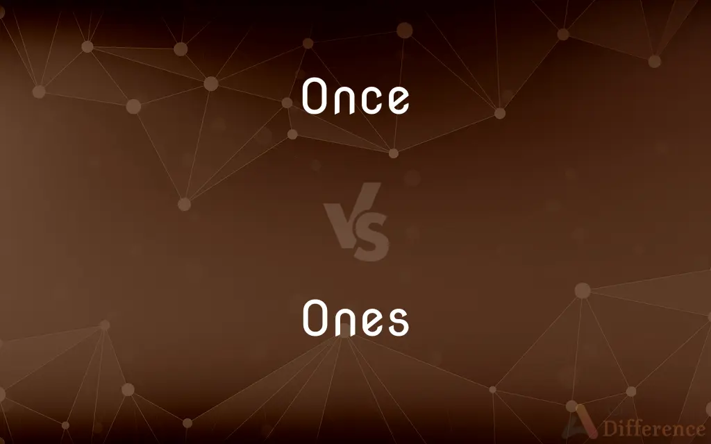 Once vs. Ones — What's the Difference?