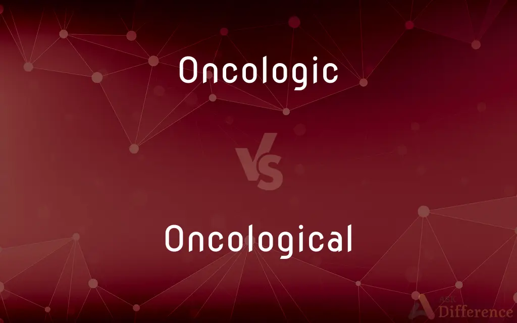 Oncologic vs. Oncological — What's the Difference?