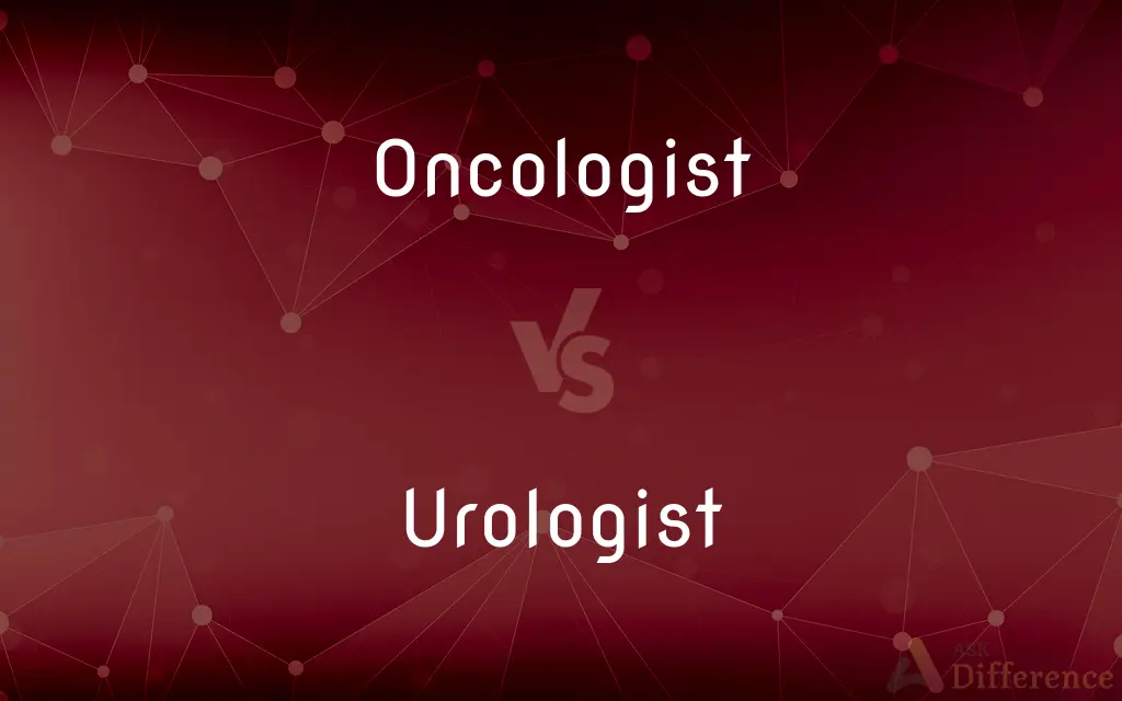 Oncologist vs. Urologist — What's the Difference?