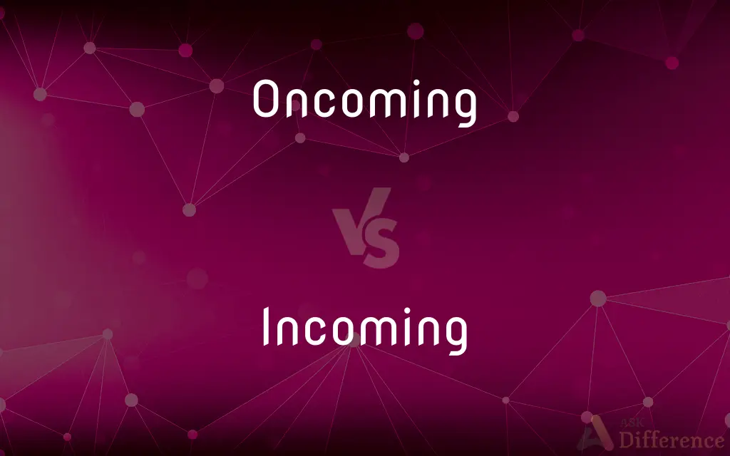 Oncoming vs. Incoming — What's the Difference?