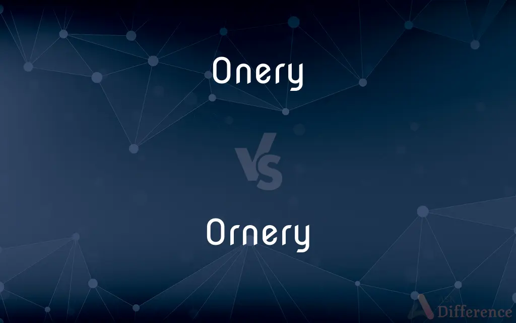 Onery vs. Ornery — What's the Difference?