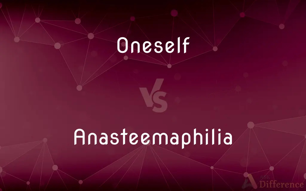 Oneself vs. Anasteemaphilia — What's the Difference?