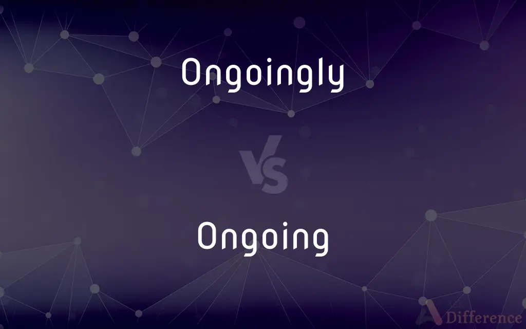Ongoingly vs. Ongoing — What's the Difference?