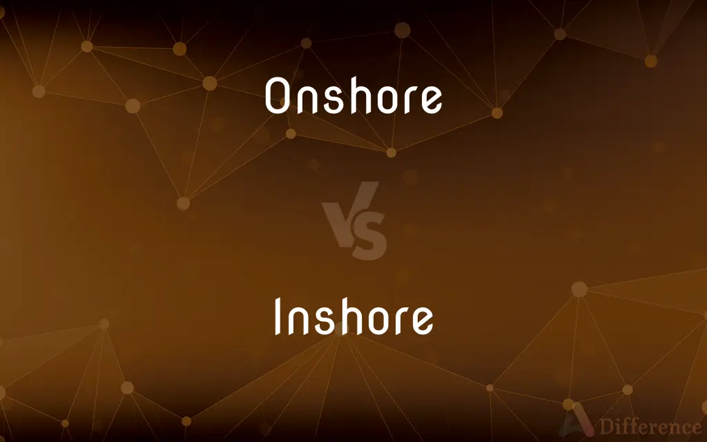 Onshore vs. Inshore — What's the Difference?