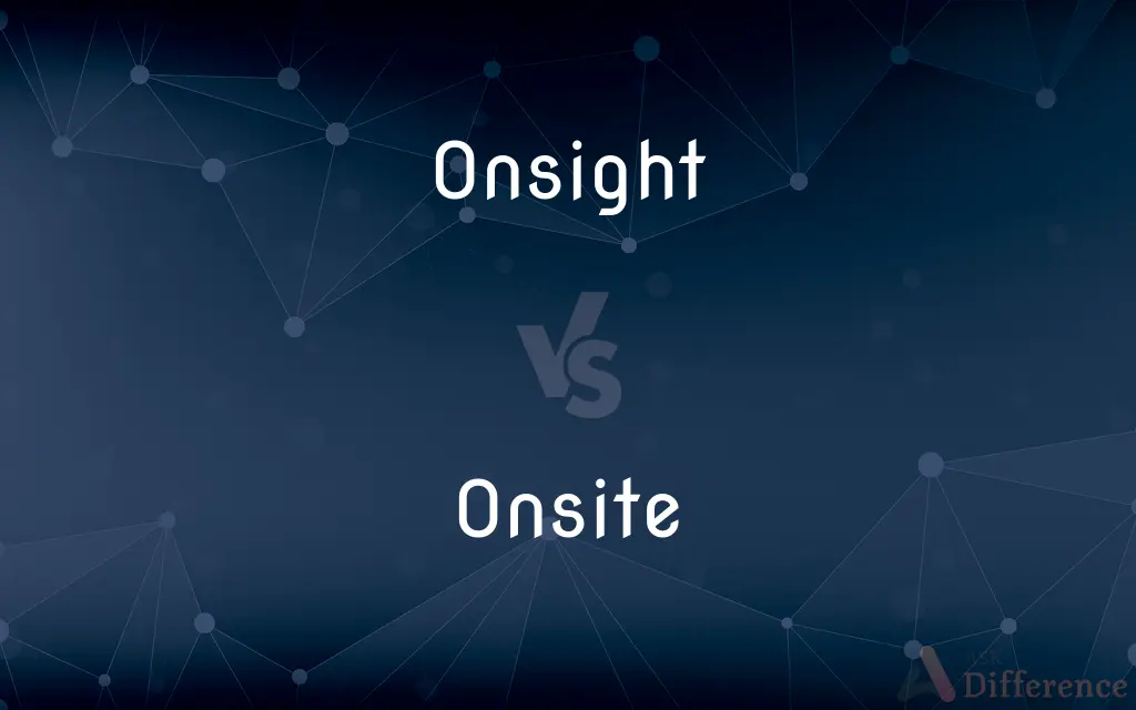 Onsight vs. Onsite — What's the Difference?