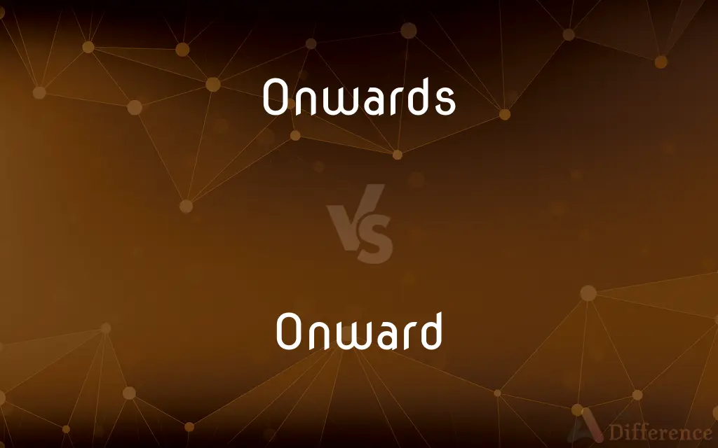Onwards vs. Onward — What's the Difference?