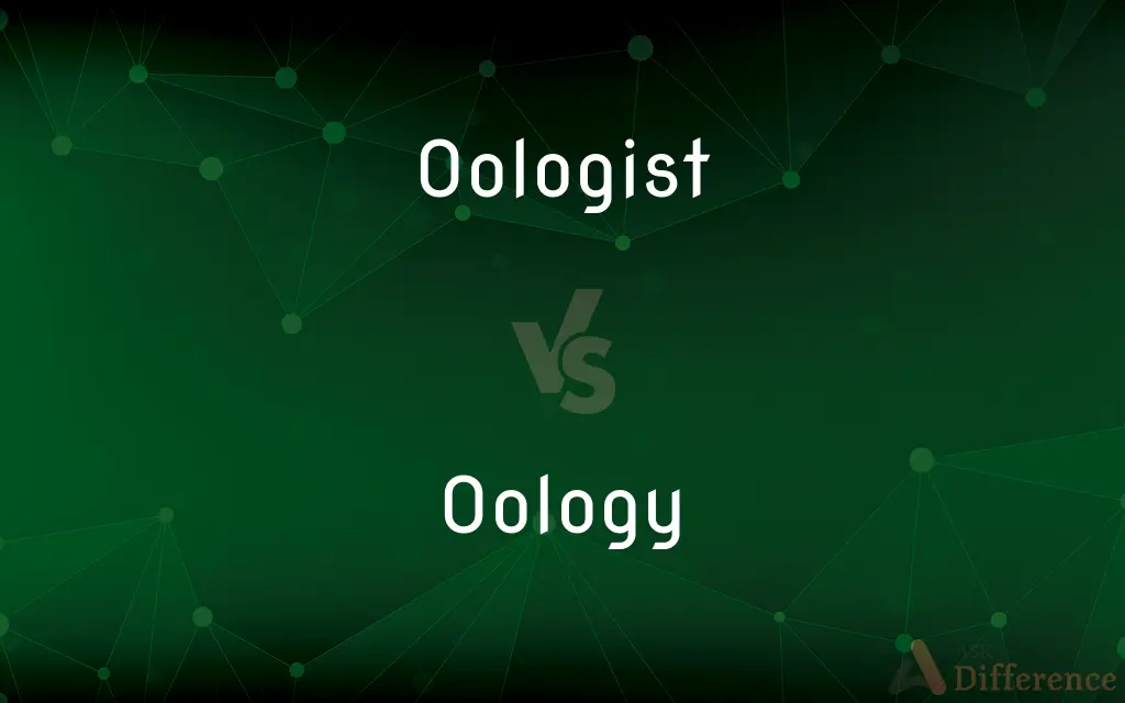 Oologist vs. Oology — What's the Difference?