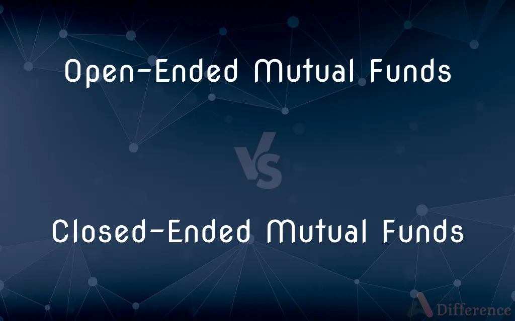 Open-Ended Mutual Funds vs. Closed-Ended Mutual Funds — What's the Difference?
