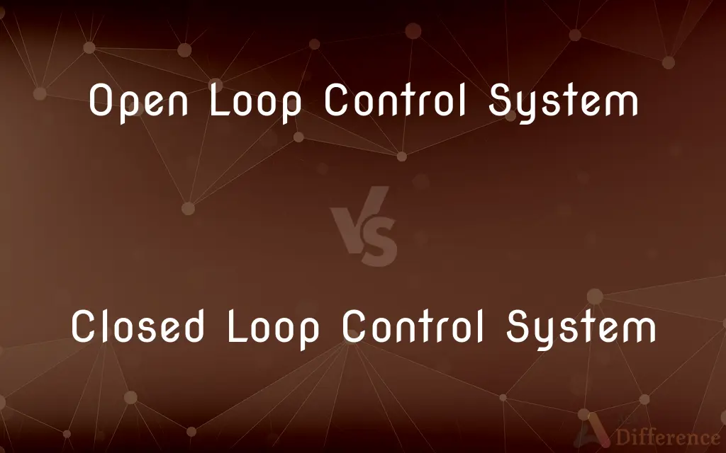 Open Loop Control System vs. Closed Loop Control System — What's the Difference?
