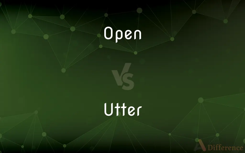 Open vs. Utter — What's the Difference?