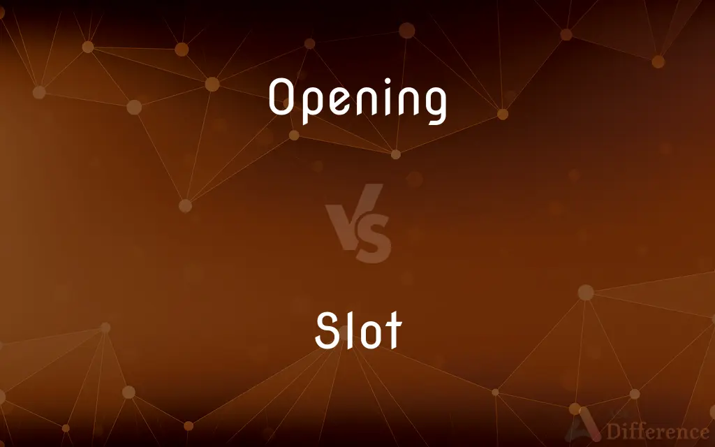 Opening vs. Slot — What's the Difference?