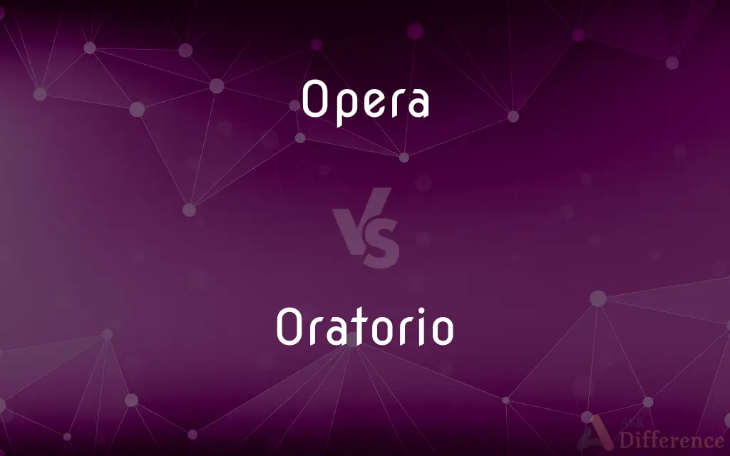 Opera vs. Oratorio — What's the Difference?