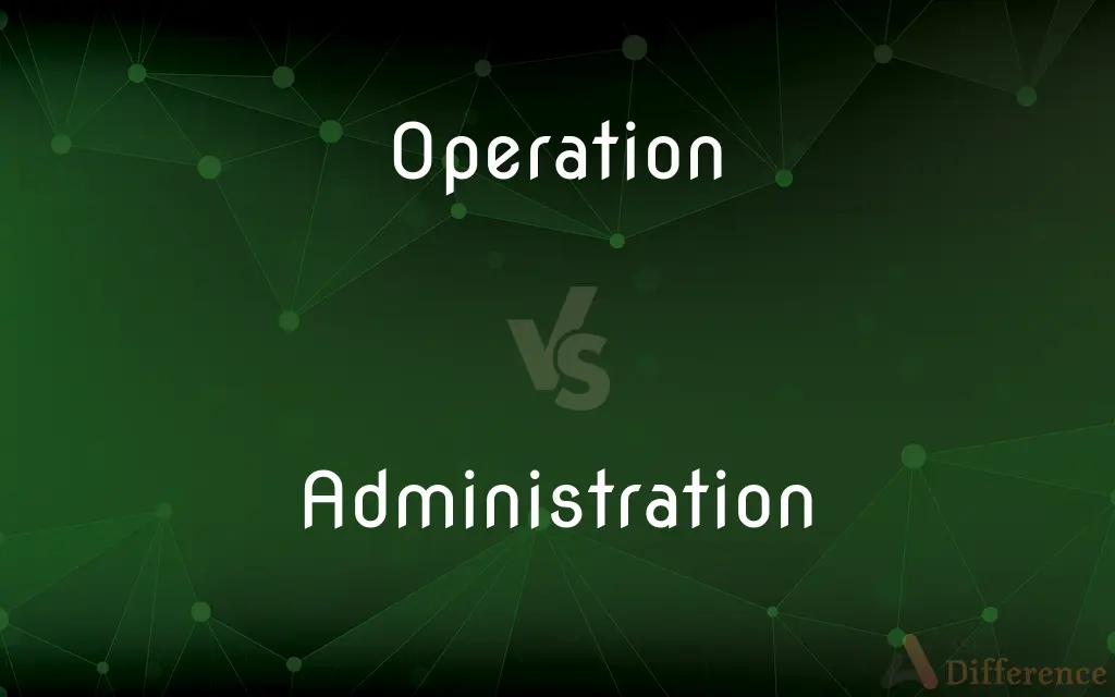 Operation vs. Administration — What's the Difference?