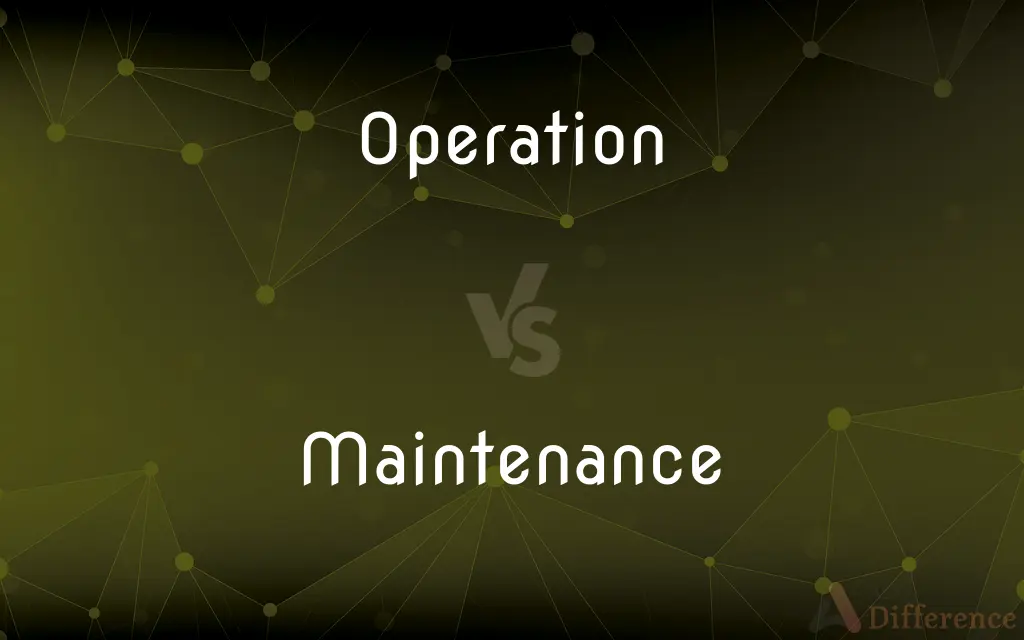 Operation vs. Maintenance — What's the Difference?