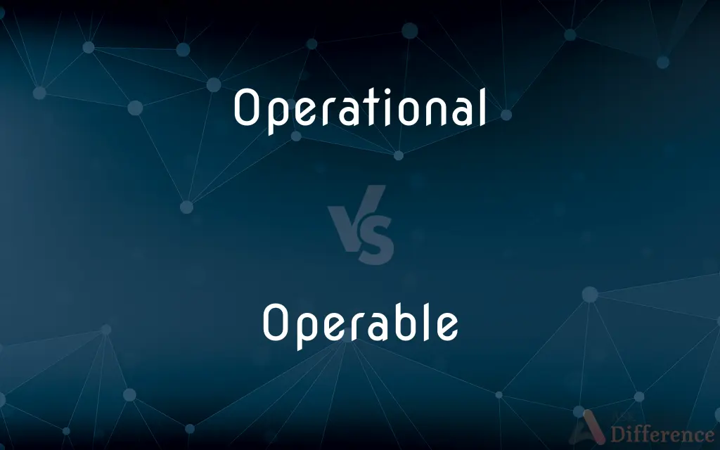 Operational vs. Operable — What's the Difference?