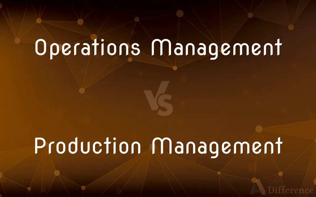 Operations Management vs. Production Management — What's the Difference?