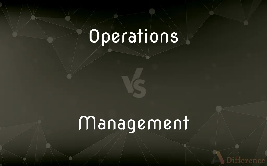 Operations vs. Management — What's the Difference?