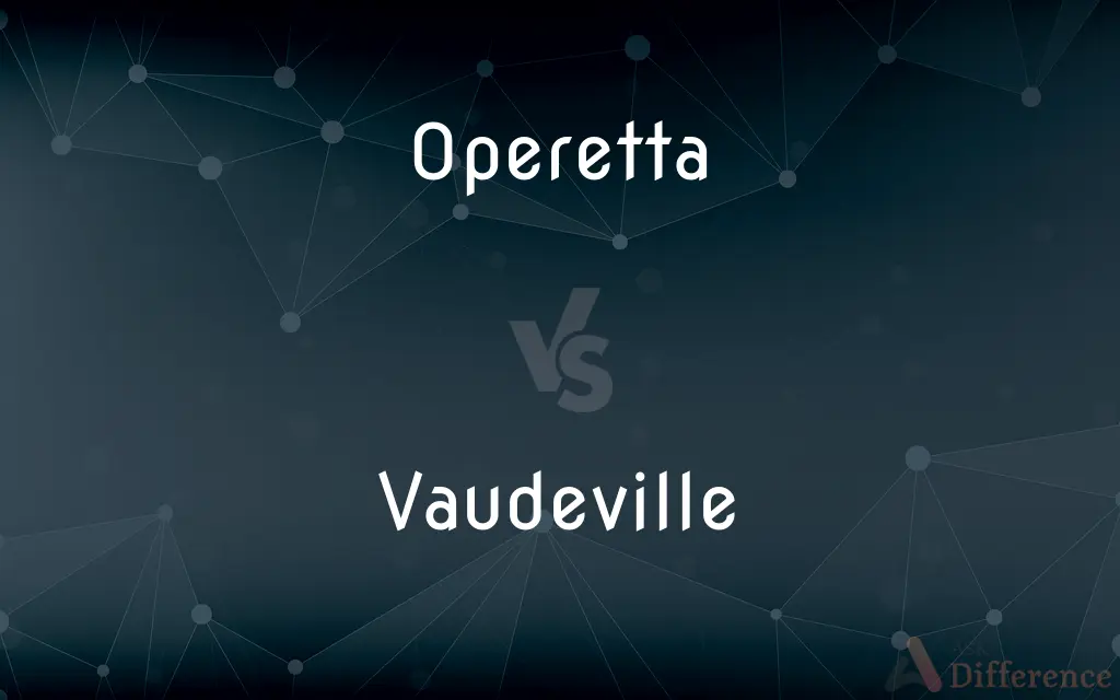 Operetta vs. Vaudeville — What's the Difference?