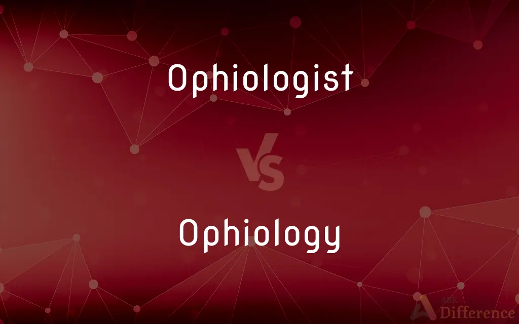 Ophiologist vs. Ophiology — What's the Difference?