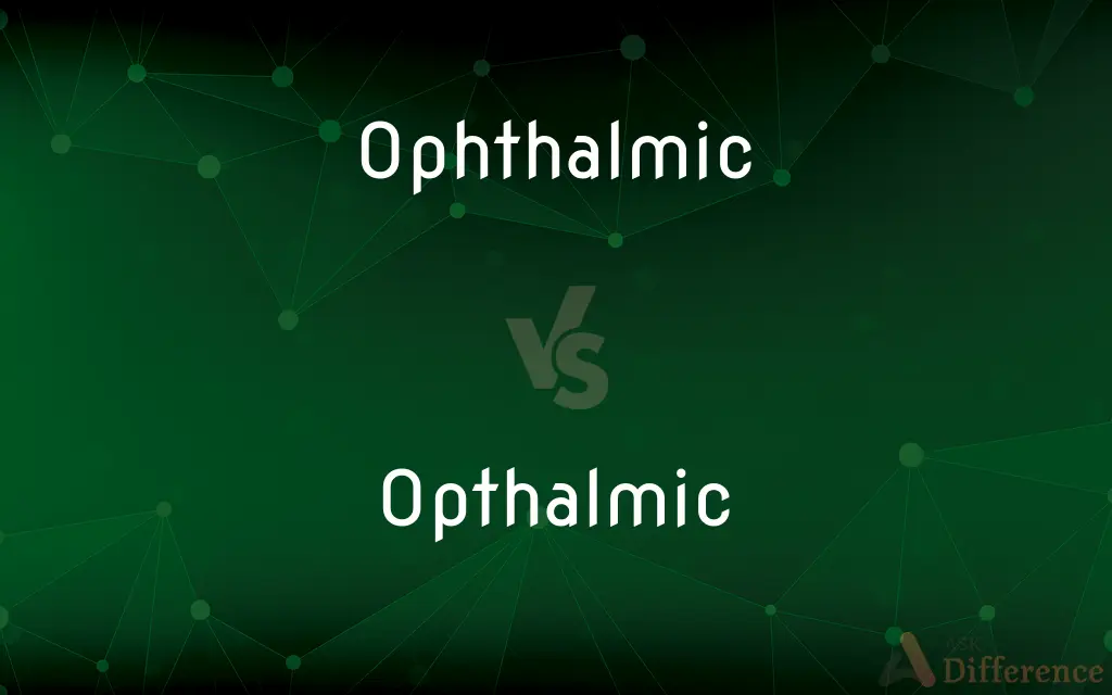 Ophthalmic vs. Opthalmic — Which is Correct Spelling?