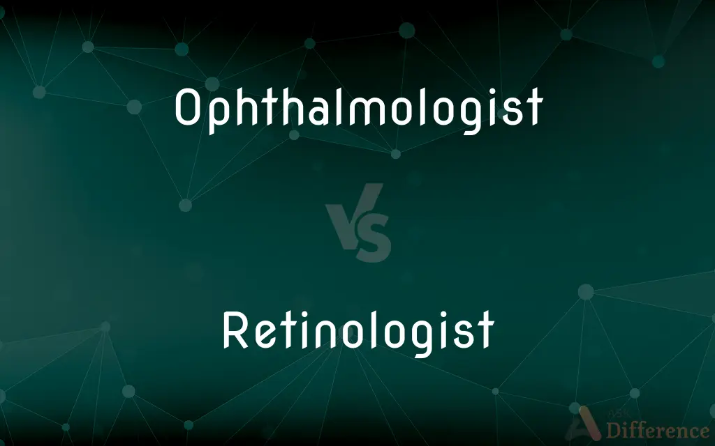 Ophthalmologist vs. Retinologist — What's the Difference?