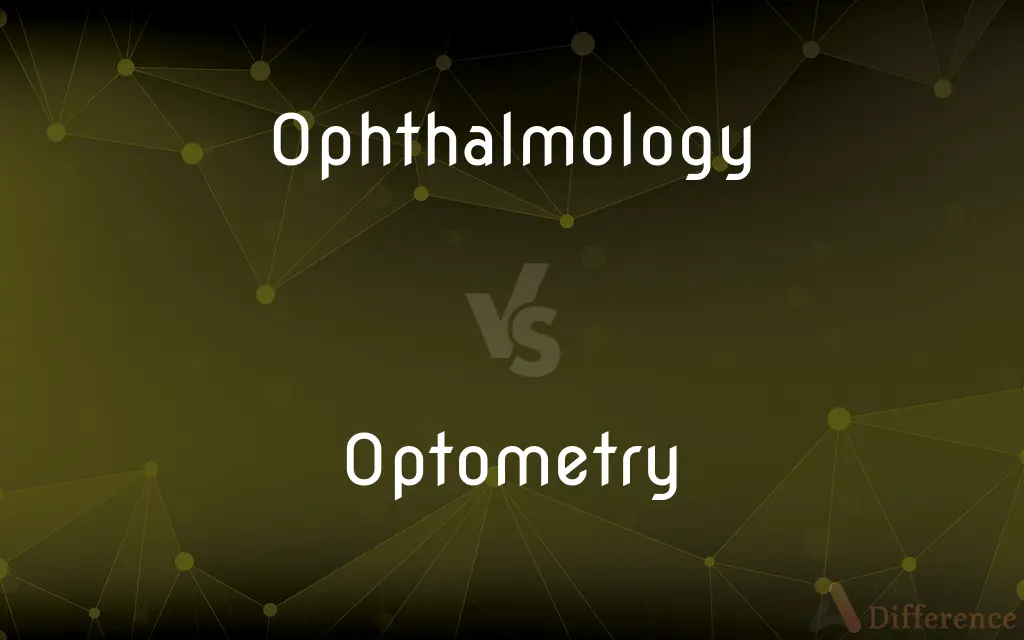 Ophthalmology vs. Optometry — What's the Difference?