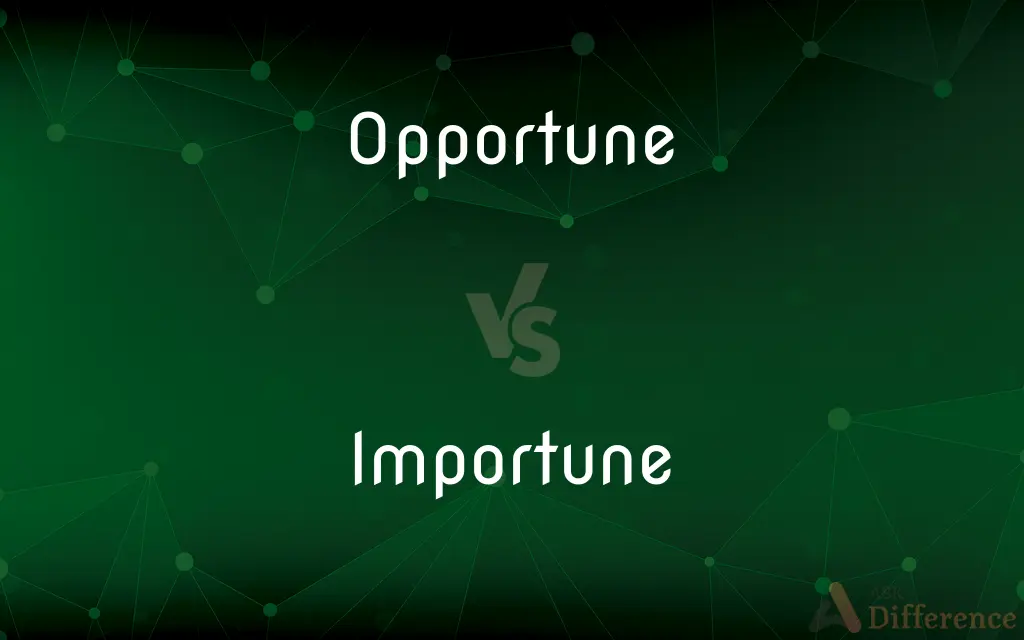 Opportune vs. Importune — What's the Difference?