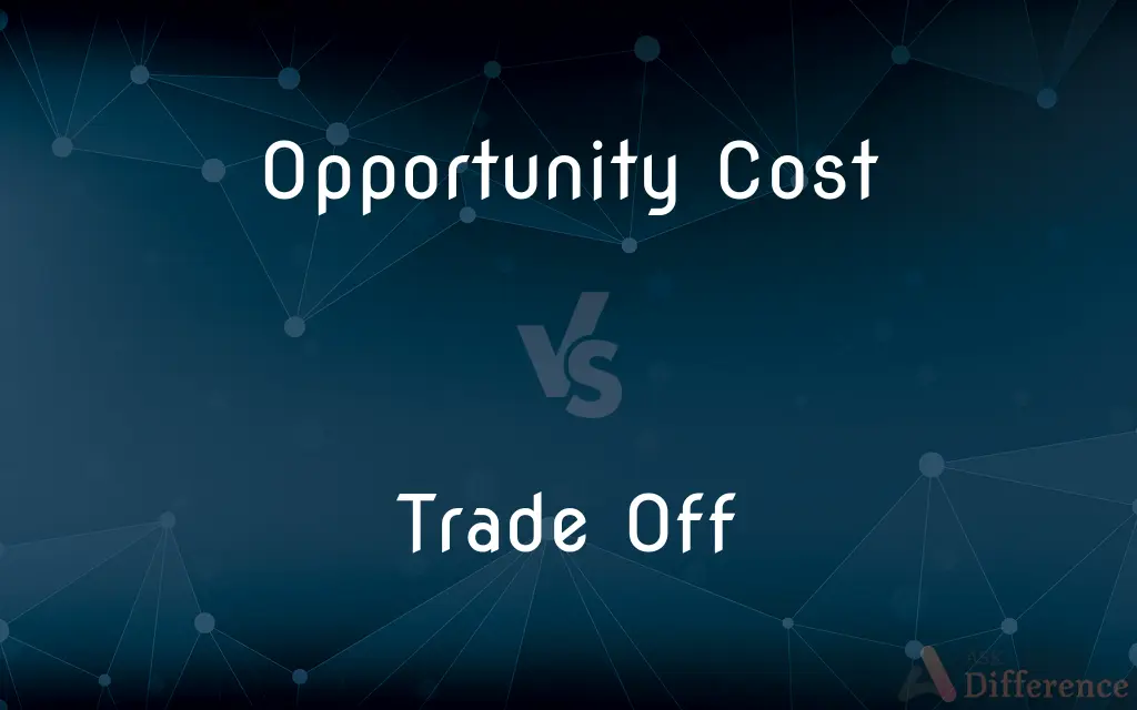 Opportunity Cost vs. Trade Off — What's the Difference?