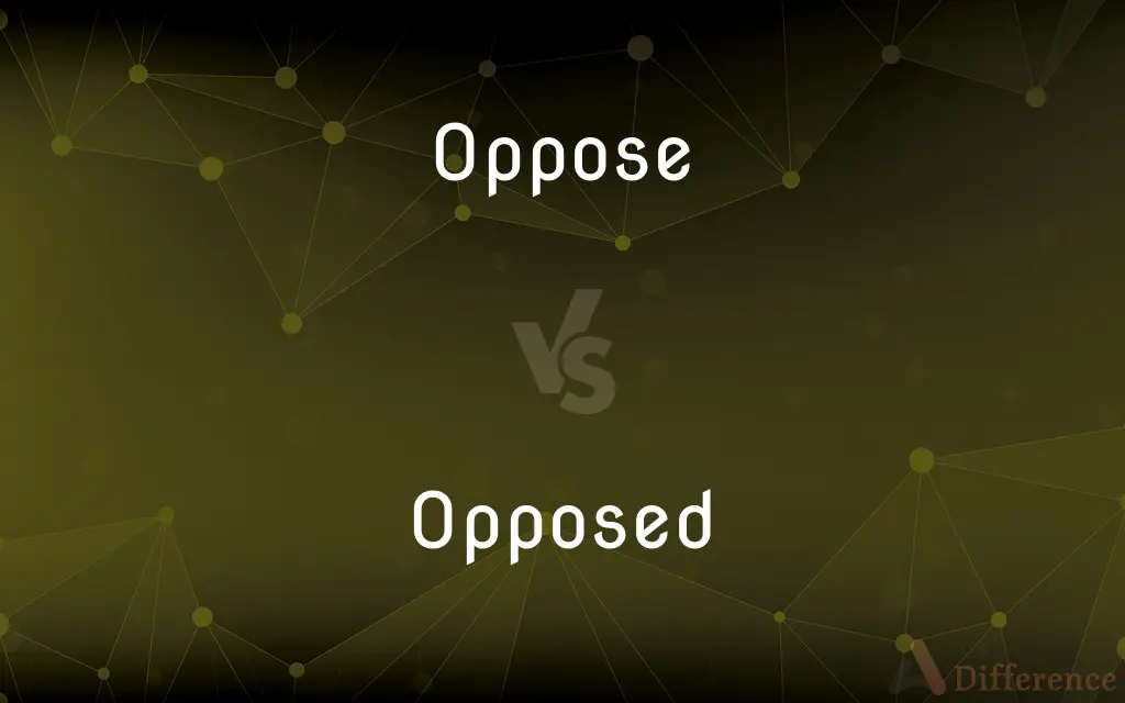 Oppose vs. Opposed — What's the Difference?