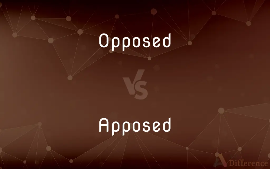 Opposed vs. Apposed — What's the Difference?