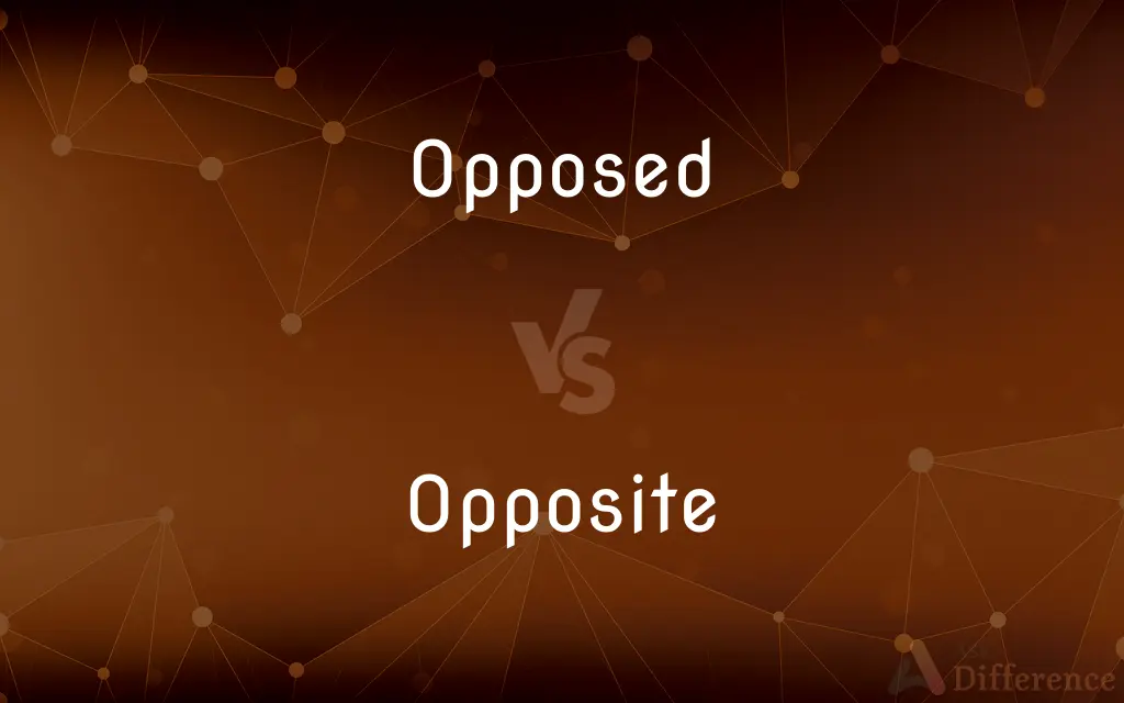 Opposed vs. Opposite — What's the Difference?
