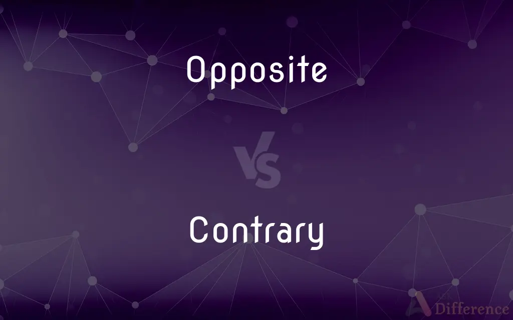 Opposite vs. Contrary — What's the Difference?