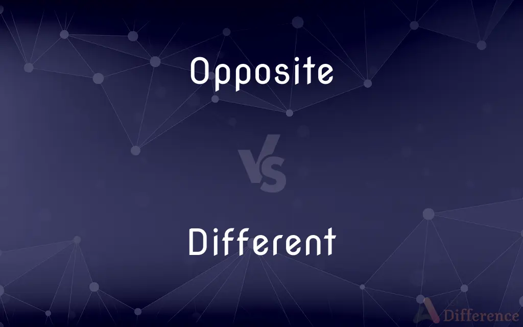 Opposite vs. Different — What's the Difference?
