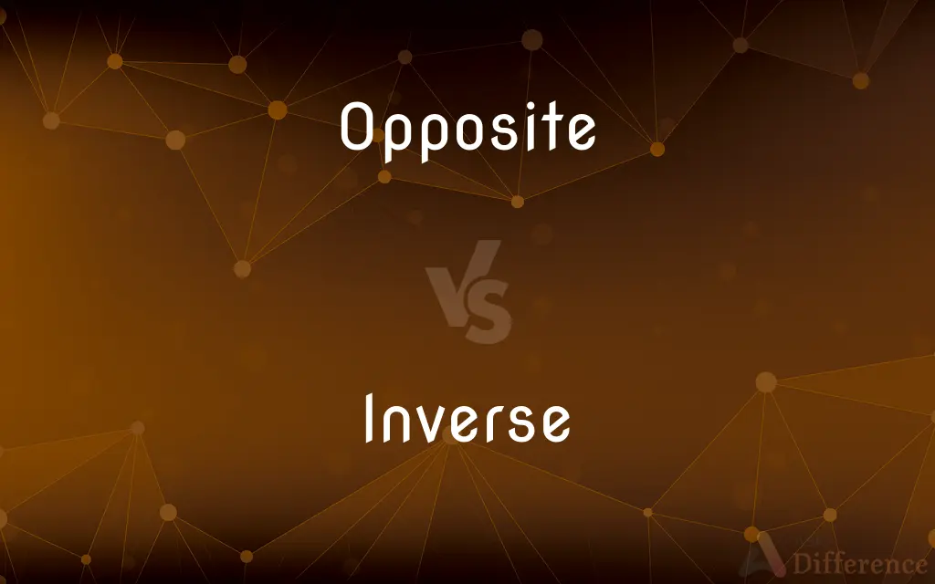 Opposite vs. Inverse — What's the Difference?
