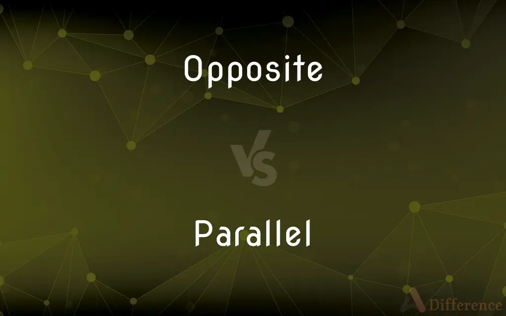 Opposite vs. Parallel — What's the Difference?
