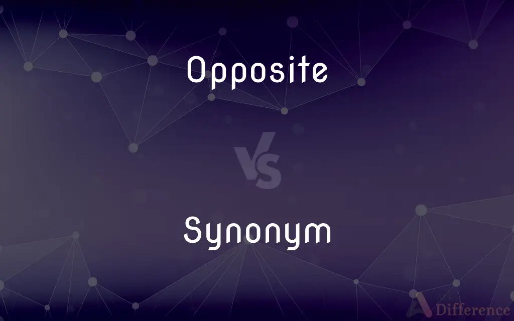 Opposite vs. Synonym — What's the Difference?
