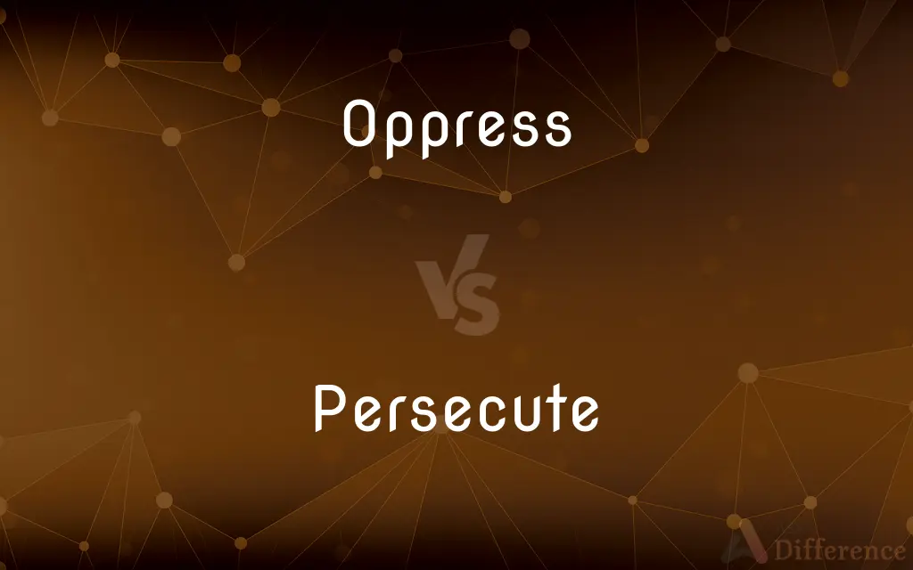Oppress vs. Persecute — What's the Difference?