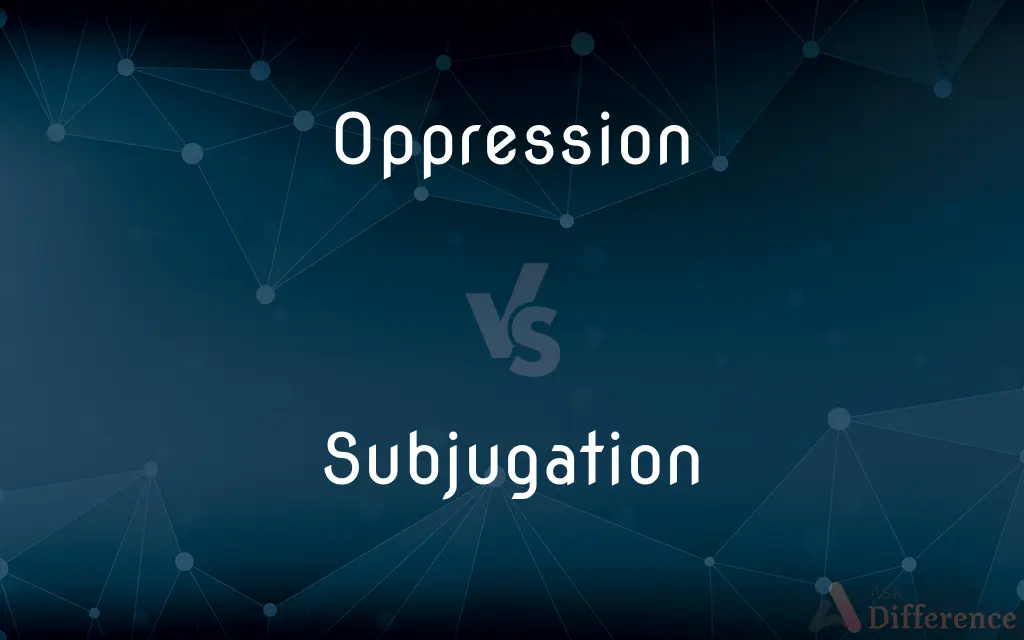 Oppression vs. Subjugation — What's the Difference?