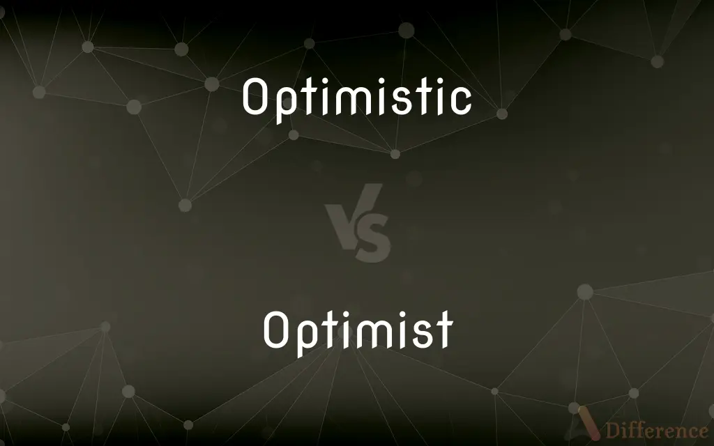 Optimistic vs. Optimist — What's the Difference?