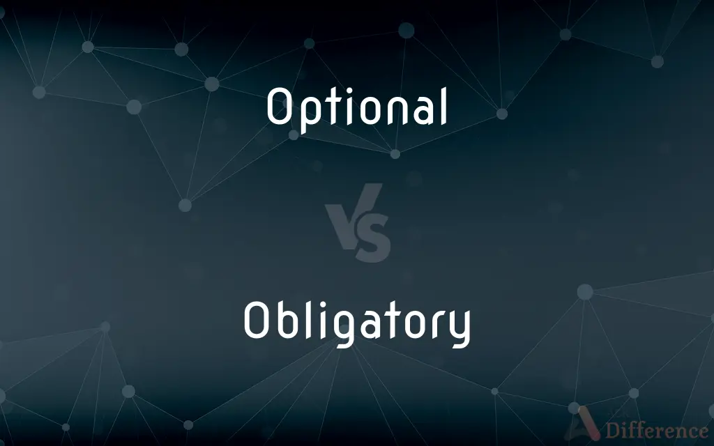 Optional vs. Obligatory — What's the Difference?