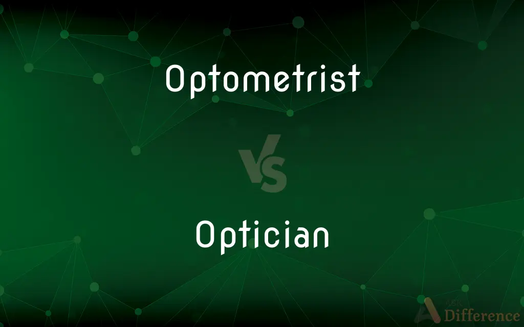 Optometrist vs. Optician — What's the Difference?